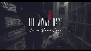 The Away Days - &#39;&#39;Calm Your Eyes&#39;&#39; [Official Music Video]