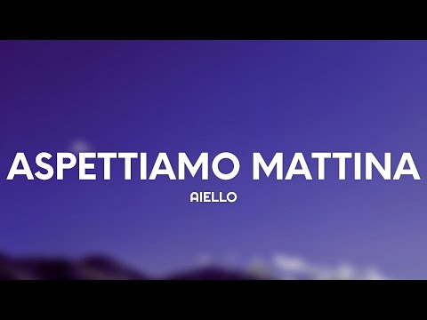 AIELLO - ASPETTIAMO MATTINA (Testo/Lyrics)