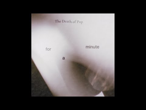 The Death of Pop - For a Minute