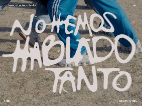 nam “No hemos hablado tanto” [Videoclip]