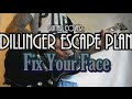 FIX YOUR FACE - Dillinger Escape Plan guitar cover