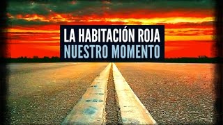 La Habitación Roja - Nuestro Momento (LETRA)