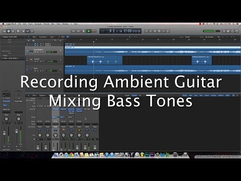 Ambient Guitar Recording Techniques - Mixing Bass Tones (Logic Pro X, EBow, Carvin HF2)