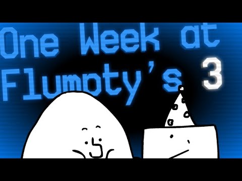 One Week at Flumpty's 3