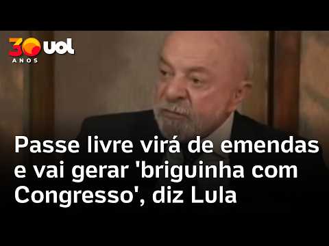 Lula diz em entrevista que passe livre virá de emendas e vai gerar ‘briguinha com o Congresso’