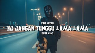 Download lagu DJ JANGAN TUNGGU LAMA LAMA X DROP BBHC - KING ERCAN mp3