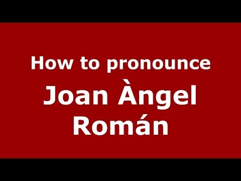 How to pronounce Joan Àngel Román (Spanish/Spain) - PronounceNames.com
