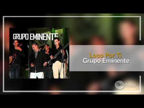 Grupo Eminente - Loco Por Ti (Audio)