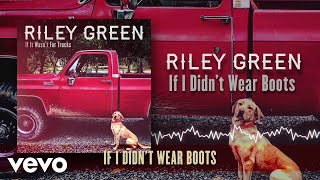 Riley Green If I Didn't Wear Boots