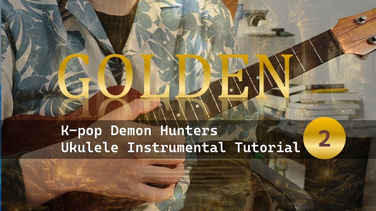 【Part2】 Golden - K-Pop: Demon Hunters (Sony Animation) | Ukulele Solo Tutorial with Tabs