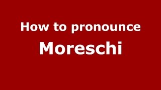 How to pronounce Moreschi