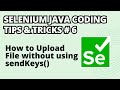 Selenium Java Coding Tips Tricks 6 How To Upload A File Without Using SendKeys Method
