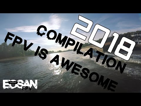 2018 Compilation - FPV is Awesome