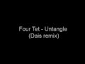 Four Tet - Untangle (Dais remix)