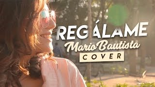 REGÁLAME - MARIO BAUTISTA (COVER BY NATH CAMPOS)