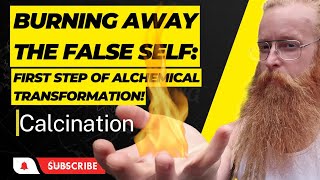 Burning Away the False Self: The Power of Alchemical Calcination