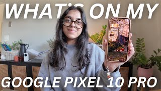 WHAT'S ON MY GOOGLE PIXEL 10 PRO