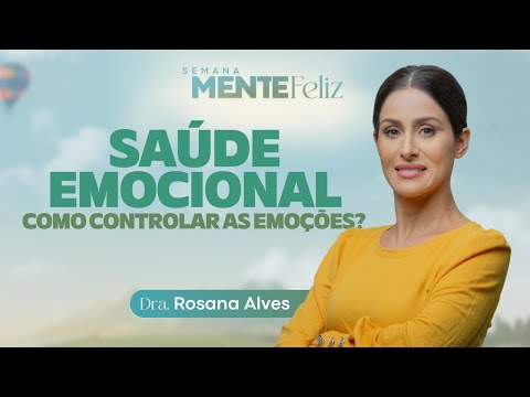 SAÚDE EMOCIONAL - Dra. Rosana Alves | Semana Mente Feliz com @doutorarosana