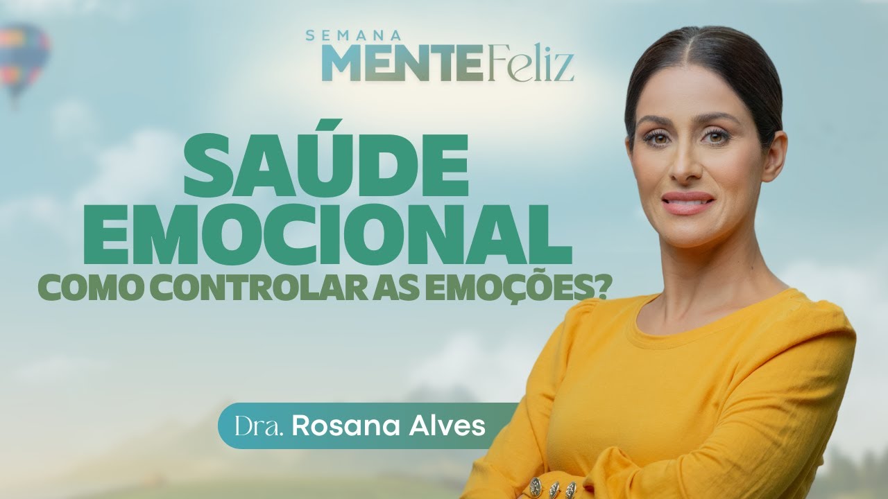 SAÚDE EMOCIONAL - Dra. Rosana Alves | Semana Mente Feliz com @doutorarosana