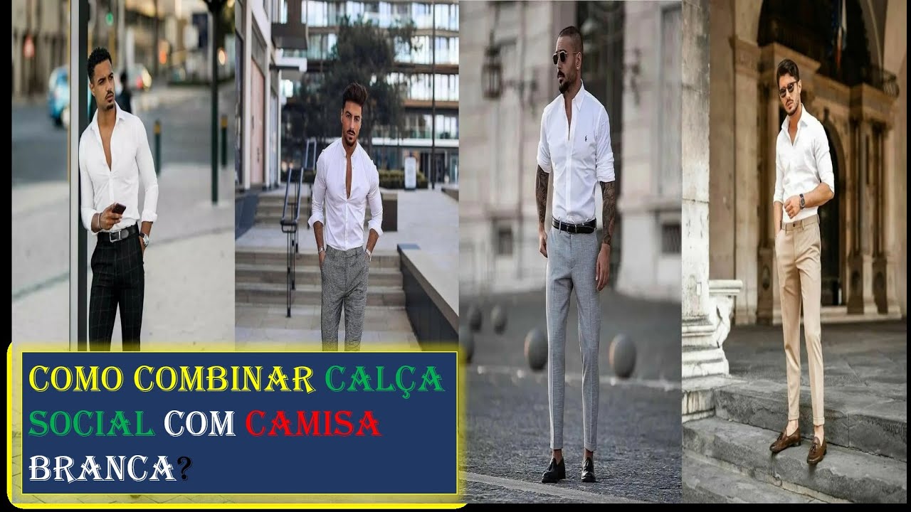 CALÇA SOCIAL E CAMISA BRANCA ?Combinações perfeitas de CALÇA SOCIAL E CAMISA BRANCA?Moda Masculina