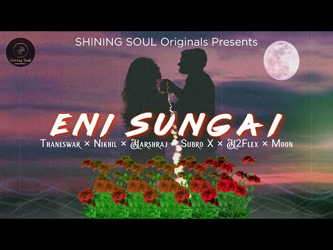 ENI SUNGAI - Thaneswar, Nikhil, Harshraj, Subro X, H2Flex & Moon (Official Audio)
