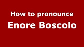 How to pronounce Enore Boscolo