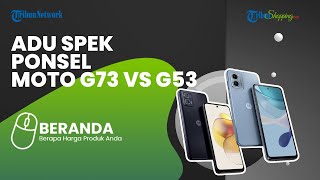 Moto G73 dan Moto G53 Akhirnya Meluncur, Ini Perbandingan Harga dan Spesifikasinya