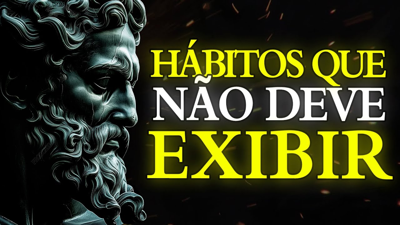 10 Hábitos Que JAMAIS DEVE EXIBIR e Mude Sua Vida | Estoicismo
