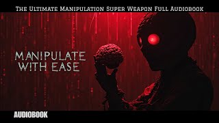 The Ultimate Manipulation Super Weapon | The Art of Manipulation | Full Audiobook