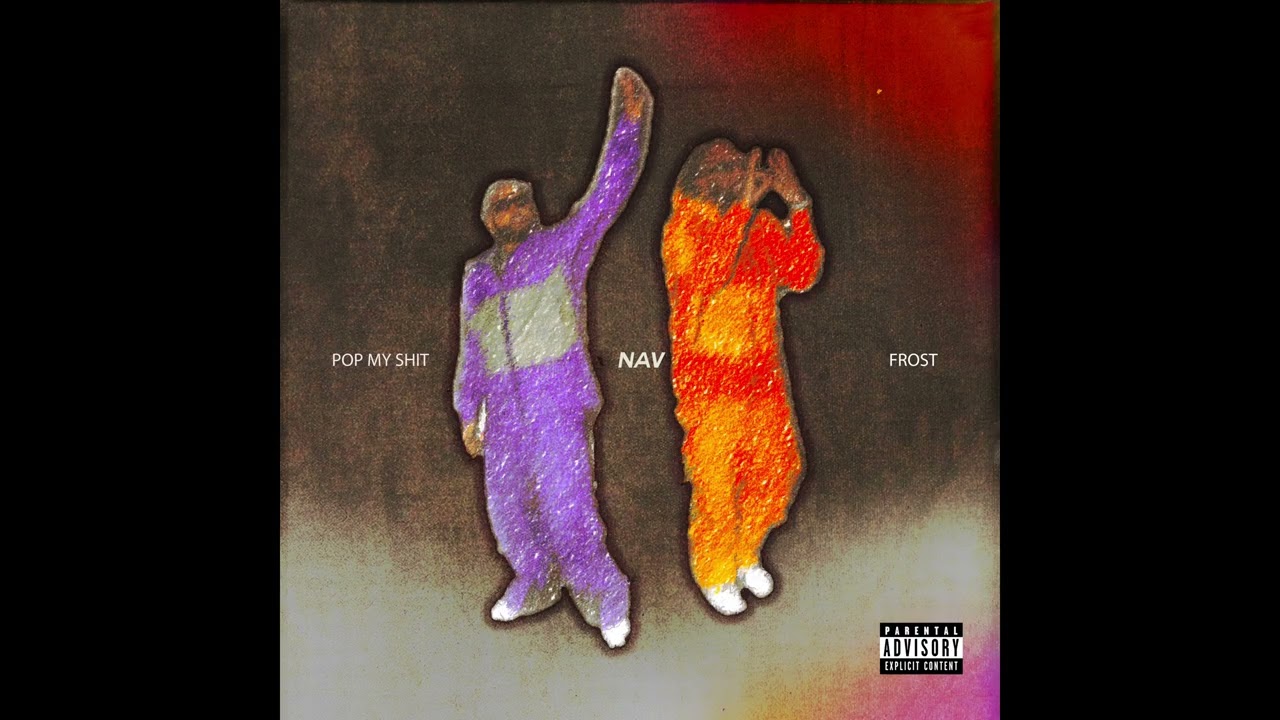 NAV & Frost- POP MY SHIT (Official Audio)