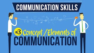 Concept / Elements of Communication - Introduction to Communication Skills - Communication Skills