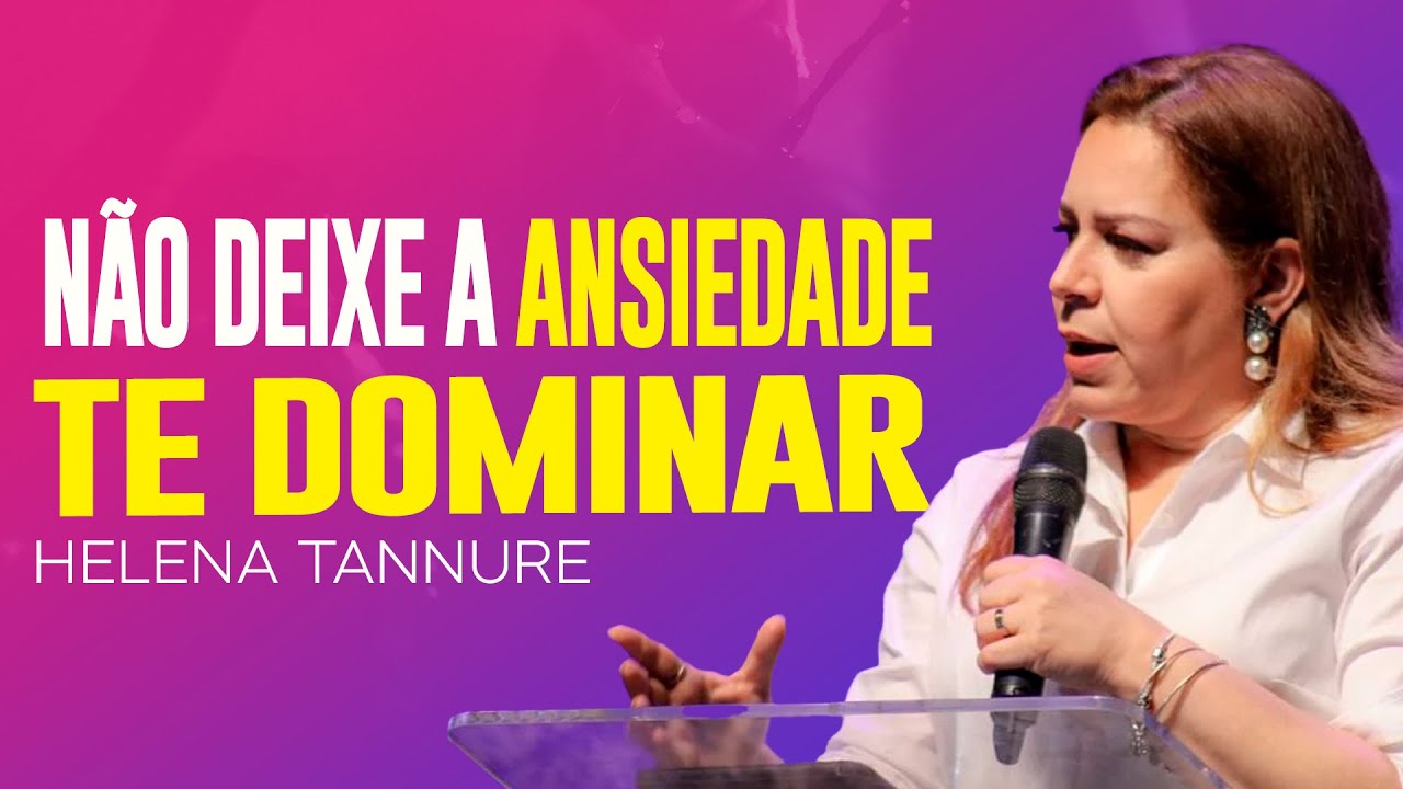 Helena Tannure | NÃO DEIXE A ANSIEDADE TE DOMINAR