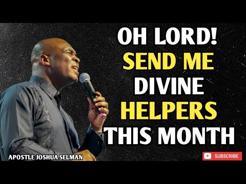 OH LORD! RELEASE MY DIVINE HELPERS THIS MONTH OF JUNE-APOSTLE JOSHUA SELMAN