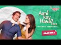 Aani Kay Hava Season 2 All Episodes Marathi Web Series