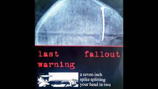 Last Warning/Fallout - A Seven Inch Spike Splitting Your Head In Two Split EP - 1998 - (Full Album)