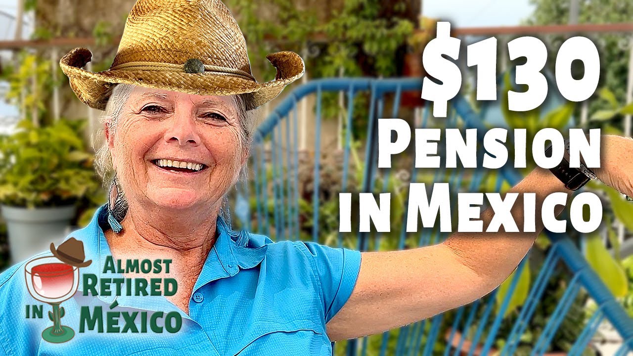Living in Mexico on $130 Monthly Pension