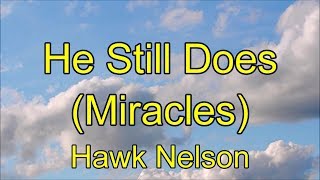 He Still Does (Miracles) - Hawk Nelson - with lyrics