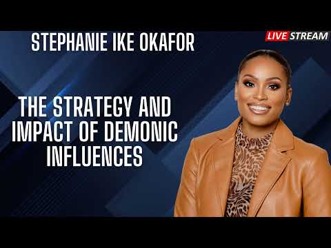 The Strategy and Impact of Demonic Influences   Stephanie Ike Okafor