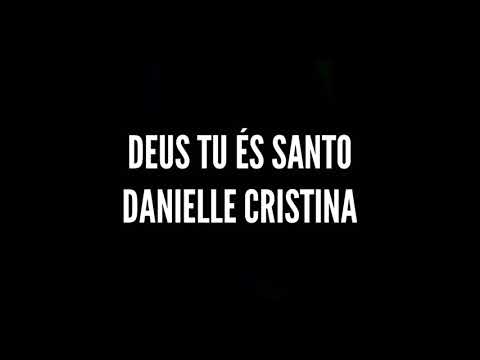 Deus Tu és Santo - Danielle Cristina | Playback (Legendado)