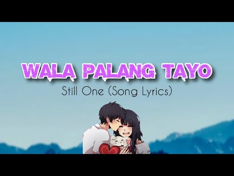 WALA PALANG TAYO | Still One (Lyrics)