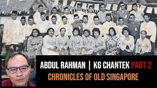 Abdul Rahman – Back to Kampong Chantek Bahru Part 2 | Chronicles of Old Singapore