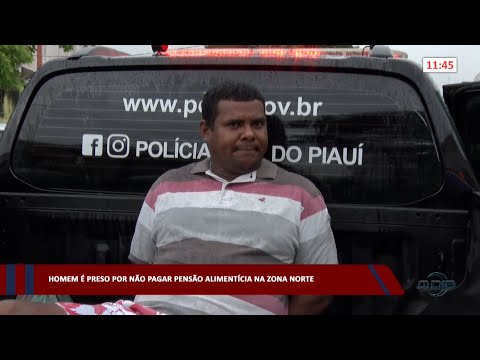 Homem é preso por não pagar pensão alimentícia na zona norte 14 03 2023