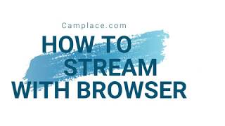 How to stream on Camplace using browser