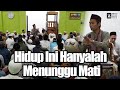 Hidup Ini Hanyalah Menunggu Mati Ustadz Abdul Somad