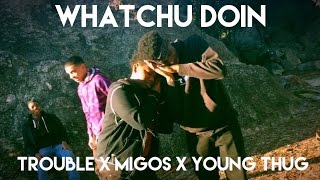 Whatchu Doin - Trouble (ft. Migos) Official Dance Video