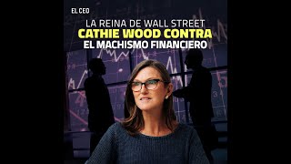 La reina de Wall Street; Cathie Wood contra el machismo financiero