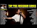 Phil Wickham Greatest Hits Full Album Lyrics Phil Wickham Greatest Worship Songs 2023