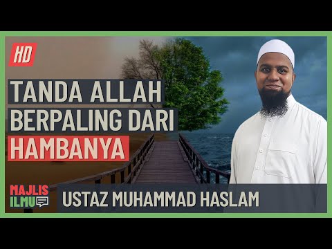 Ustaz Muhammad Haslam - Tanda Allah Berpaling Dari Hambanya