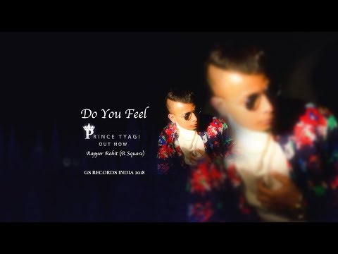 Prince Tyagi- Do You Feel ft. Rapper Rohit (R Square) GS RECORDS INDIA 2018