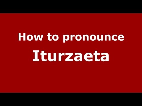 How to pronounce Iturzaeta (Spanish/Argentina) - PronounceNames.com